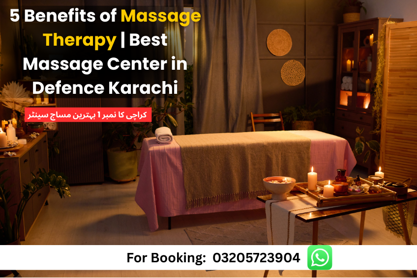 Read more about the article 5 Benefits of Massage Therapy | Best Massage Center in Defence Karachi